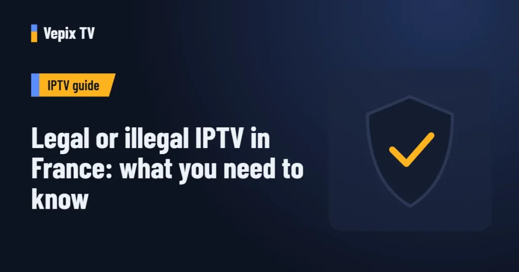 Legal or illegal IPTV in France: what you need to know