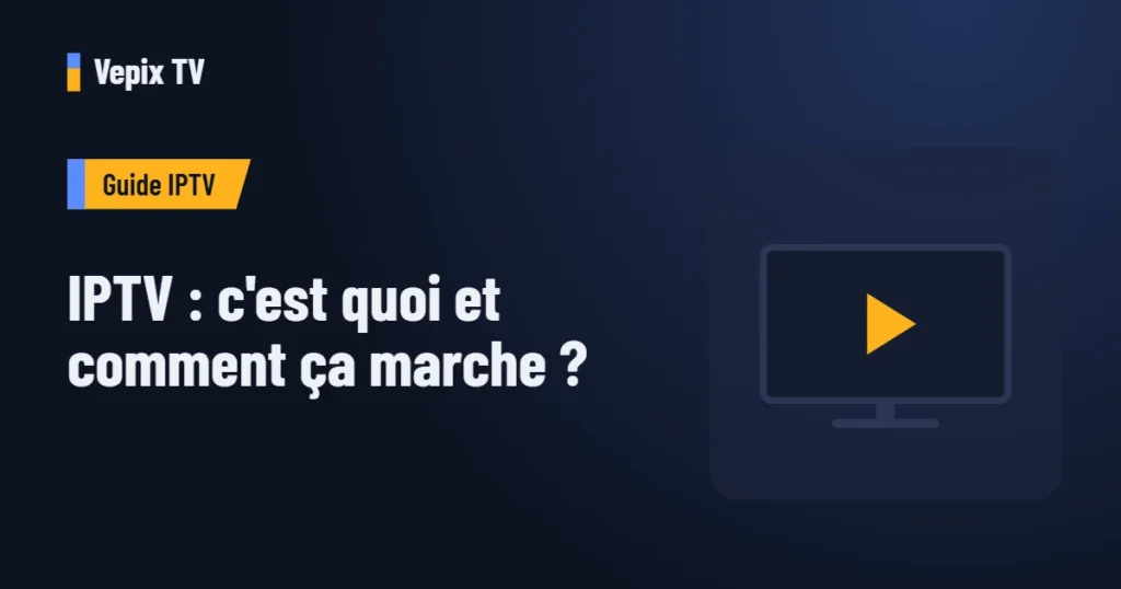 IPTV : c'est quoi et comment ça marche ? : guide iptv Vepix TV