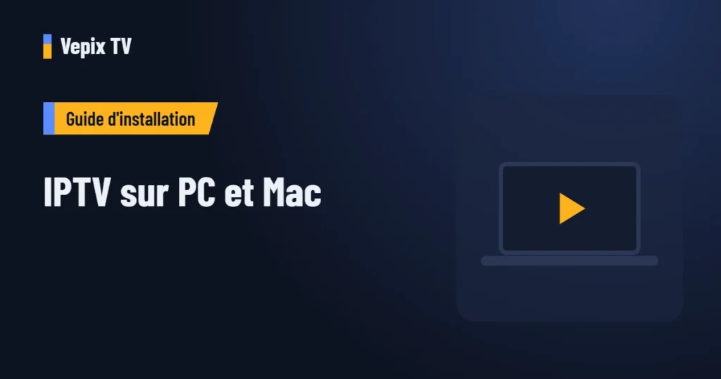 IPTV sur PC et Mac : guide d'installation Vepix TV