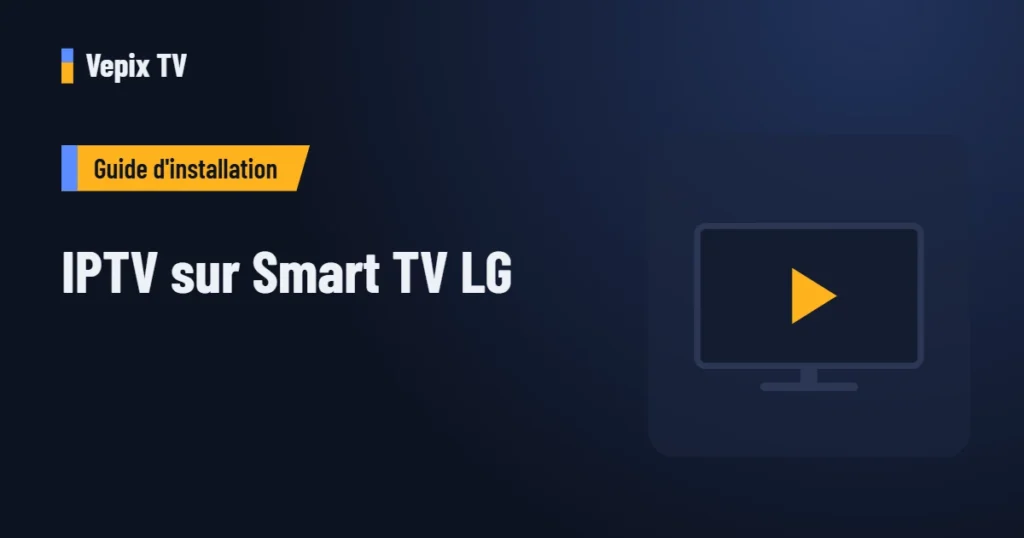 IPTV sur Smart TV LG : guide d'installation Vepix TV