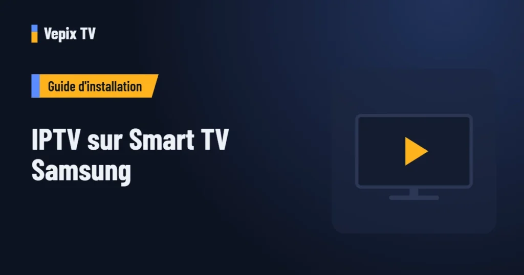 IPTV sur Smart TV Samsung : guide d'installation Vepix TV
